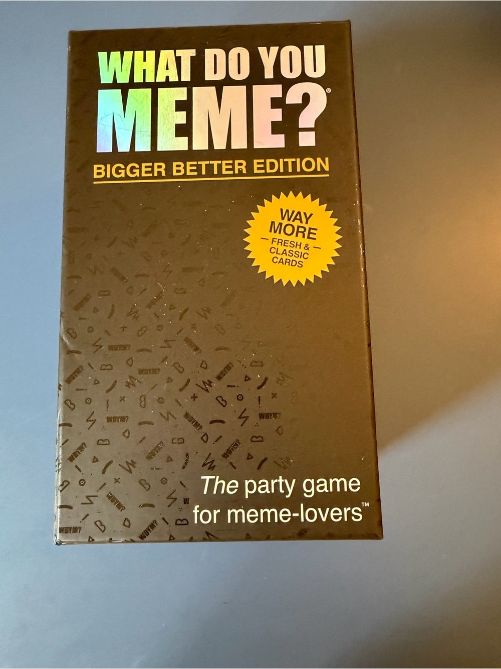 Bigger Better Edition - What do you meme?